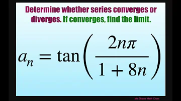 Determine if series converges or diverges, if converges find limit {tan (2n pi/(1+8n))}