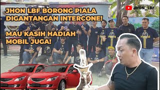 JHON LBF BORONG PIALA DI GANTANGAN INTERCONE! MAU KASIH HADIAH MOBIL JUGA!!