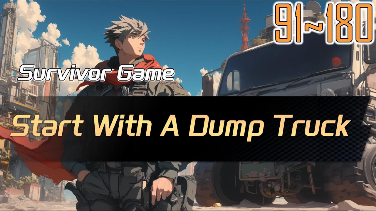 EP91~180 Survivor Game Start With A Dump Truck