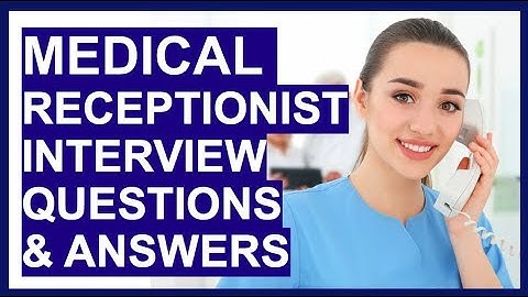 MEDICAL RECEPTIONIST Interview Questions, Answers & TIPS!