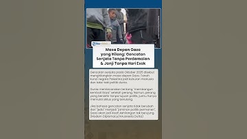 Masa Depan Gaza yang Disebut Hilang, Gencatan Senjata Tanpa Perdamaian & Janji yang Tanpa Hari Esok