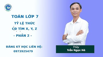 Tỷ lệ thức (Phần 2) - Toán 7 nâng cao  - Thầy Trần Ngọc Hà