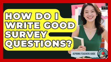 How Do I Write Good Survey Questions? - Aspiring Teacher Guide