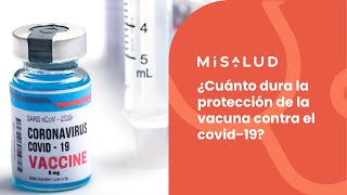 ¿Cuánto dura la protección de la vacuna contra el covid-19? | MiSalud