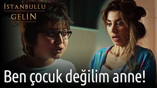 İstanbullu Gelin Ben Çocuk Değilim Anne