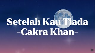 Chakra Khan - Setelah Kau Tiada Lirik
