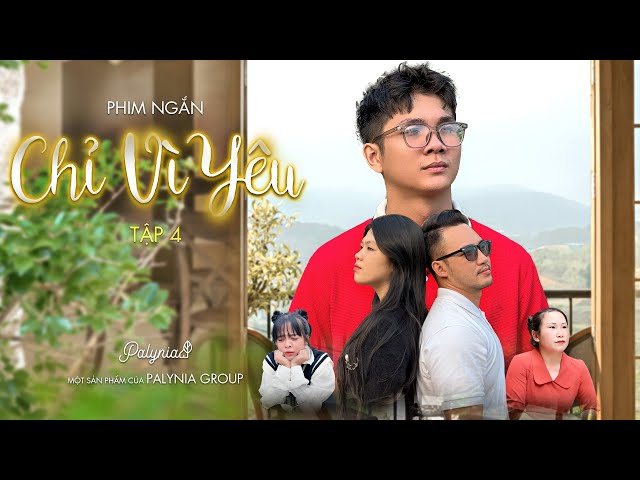 Phim Ngắn Chỉ Vì Yêu - Tập 4 | Palynia Group