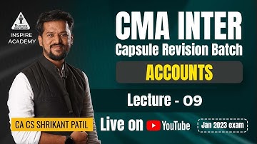 Lec 09 | CMA Inter Accounts Revision | Jan 23 Attempt | by CA CS Shrikant Patil | Inspire Academy