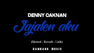 DENNY CAKNAN - Jajalen aku (Slowed Reverb Lirik)