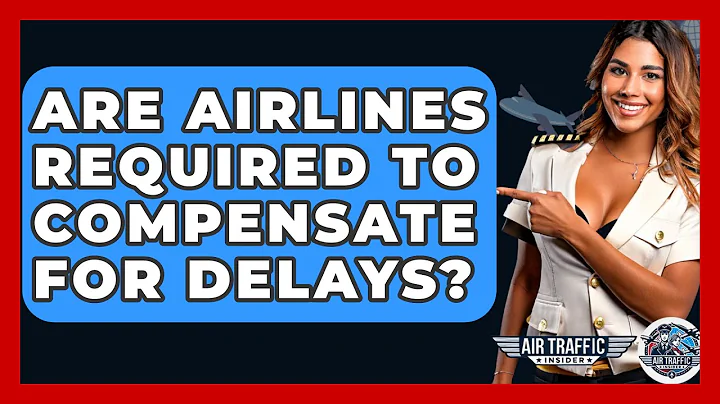 Are Airlines Required to Compensate for Delays? - Air Traffic Insider
