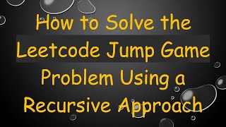 How to Solve the Leetcode Jump Game Problem Using a Recursive Approach screenshot 5