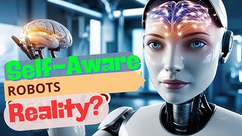 Self-Aware Robots! Reality?