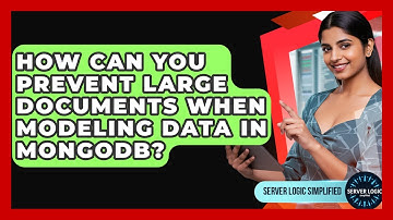 How Can You Prevent Large Documents When Modeling Data In MongoDB? - Server Logic Simplified