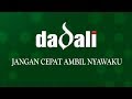 Lirik Dadali - Jangan Cepat Ambil Nyawaku