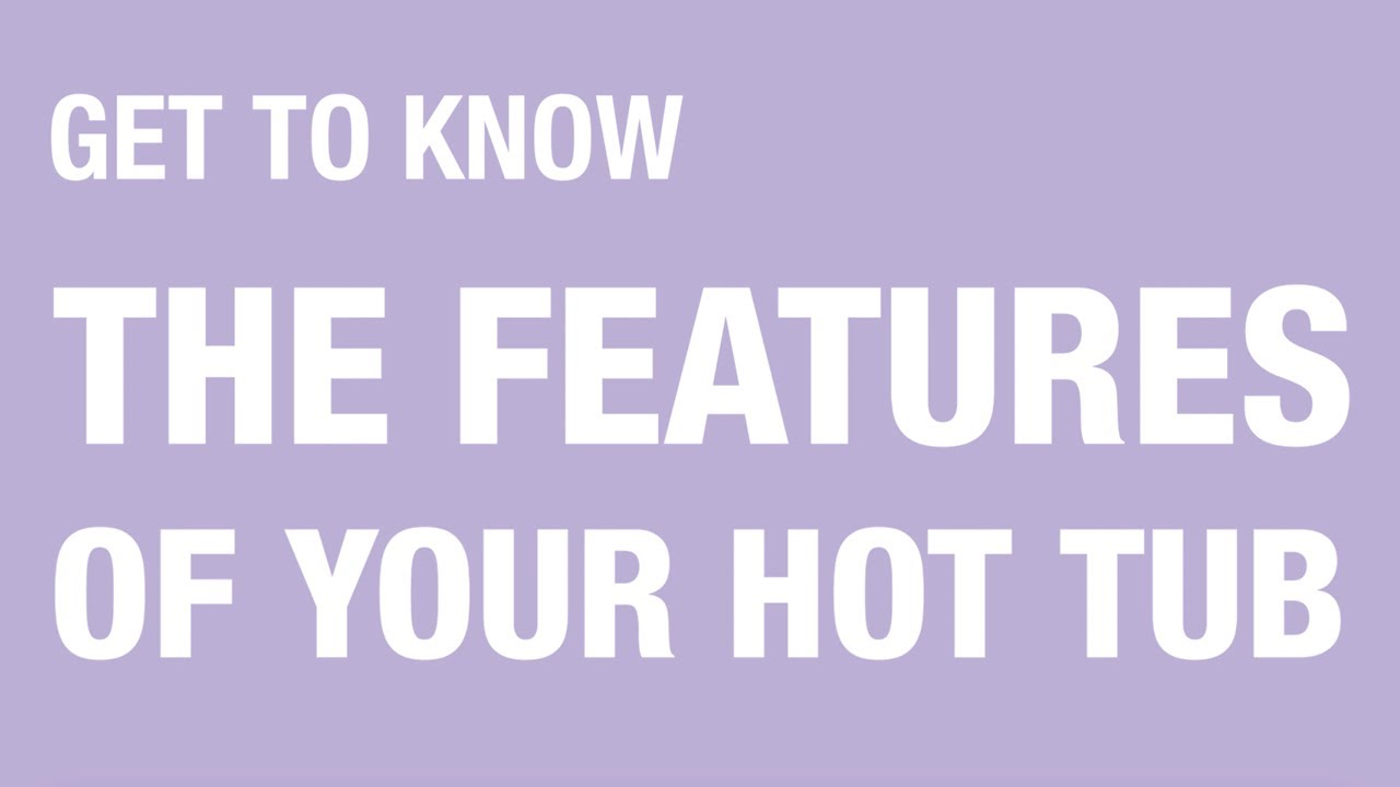 Get to Know Your Hot Tub Features