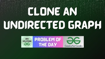 #574 GFG POTD | Clone an Undirected Graph | GFG Solutions | 13-04-2025