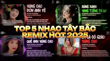 TỔNG HỢP NHẠC TÂY BẮC REMIX HOT 2025 - Vùng Cao Đón Anh Về, Em Là Cô Giáo Vùng Cao Remix Hot 2025