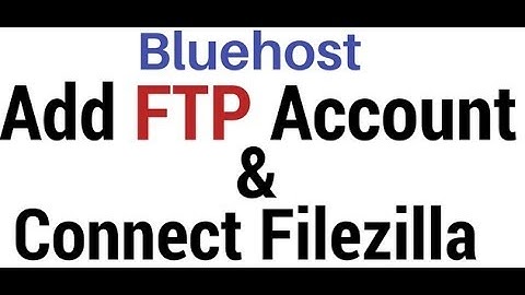 Add FTP Account and connect to filezilla | Bluehost cpanel (58.0)