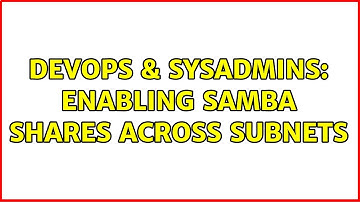 DevOps & SysAdmins: Enabling Samba Shares Across Subnets (2 Solutions!!)