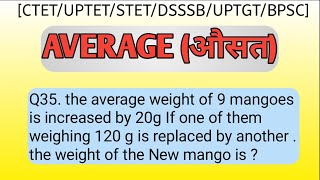 Average| Q35. the average weight of 9 mangoes is increased by 20g If one of them weighing 120 g is