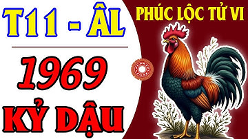 Bước Sang Tháng 11 Âm Lịch – KỶ DẬU 1969 ĐÓN LỘC KHỦNG, TIỀN CỦA CHẠY VỀ LIÊN MIÊN