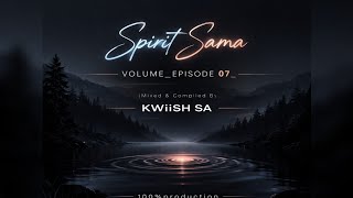 Spirit Sama Volume episode 07 mixed U0026 Compiled By Kwiish Sa 100production