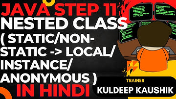 Step 11: JAVA Nested/Inner Classes: Complete, Codes, best practices, Interview Q/A, 0 to Hero
