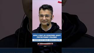 HOW & WHY DO COUNTRIES ADOPT PROTECTIONIST POLICIES?