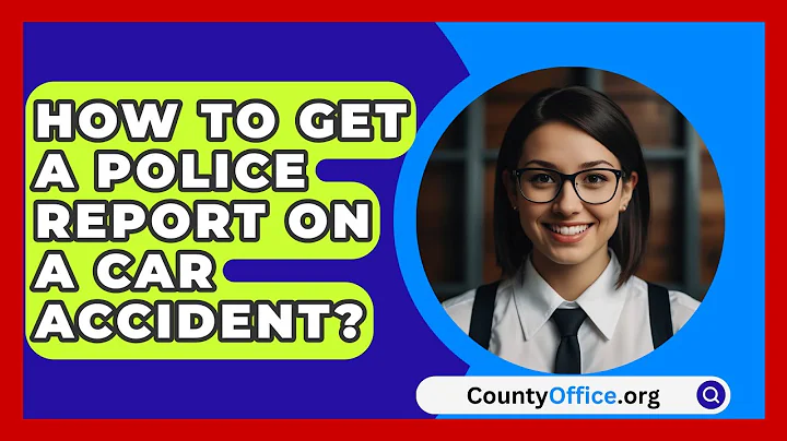 How To Get A Police Report On A Car Accident? - CountyOffice.org