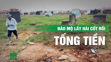 Mộ bố chồng bị trộm hài cốt sau khi nhận tin nhắn “chuẩn bị 5 tỉ đồng” | VTC14