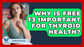 Why Is Free T3 Important For Thyroid Health? - Thyroid Wellness Hub