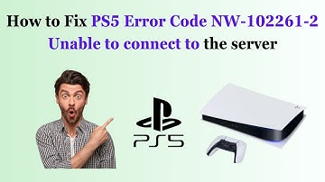 How to Fix PS5 Error Code NW-102261-2 Unable to connect to the server