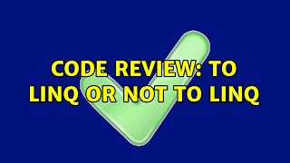 Code Review: To LINQ or not to LINQ (2 Solutions!!)