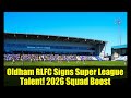 Oldham RLFC Signs Super League Talent! 2026 Squad Boost