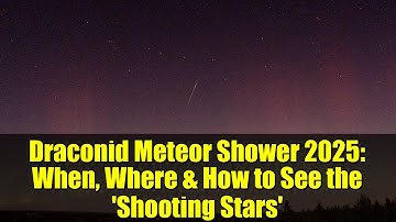 Draconid Meteor Shower 2025: When, Where & How to See the 