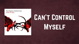 The Pigeon Detectives - Can't Control Myself (Lyrics)