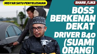 Prof Dato Dr MAZA - Boss Berkenan Dekat Driver B40 (Suami Orang). Misyar Satu Penyelesaian