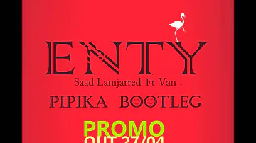 Saad Lamjarred Ft Dj Van - ENTY (Pipika Bootleg) Out On 27.04 {NEW]"Best Remix