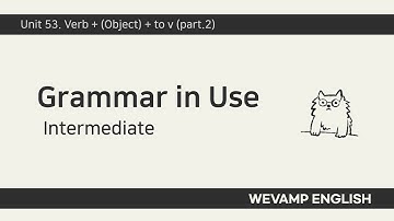 [WEVAMP GIU] Grammar In Use 그래머인유즈 클립 21 - Unit 53. Verb + (Object) +  to v (part 2)