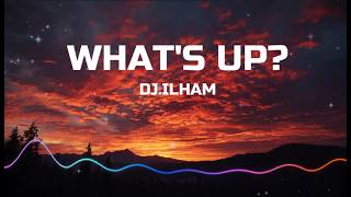 DJ.ILHAM 🔥 WHATS UP (Lyrics) Viral Song