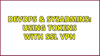 Famous DevOps & SysAdmins: Using tokens with SSL VPN (2 Solutions!!) Wealth