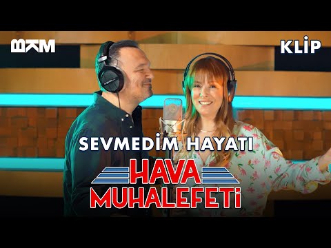 Hava Muhalefeti - Sevmedim Hayatı (Klip)