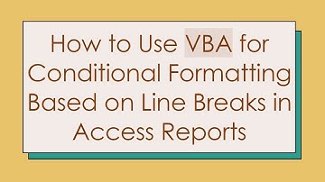 How to Use VBA for Conditional Formatting Based on Line Breaks in Access Reports