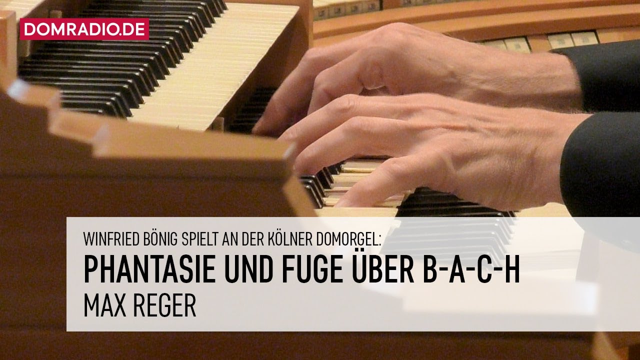 Max Reger – Phantasie und Fuge über B-A-C-H (op. 46) im Kölner Dom