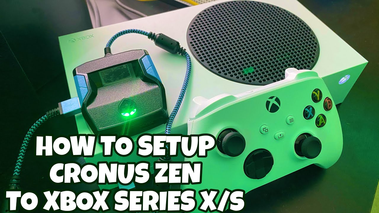 CRONUS ZEN: SETUP GUIDE TO THE XBOX SERIES X/S 