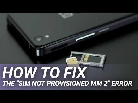 "सिम नॉट प्रोविजन्ड एमएम 2" त्रुटि को कैसे ठीक करें