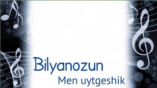 Bilyanozun - Men uytgeshik / official music