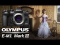 Olympus OM-D E-M1 Mark III | Hands On with Gavin Hoey