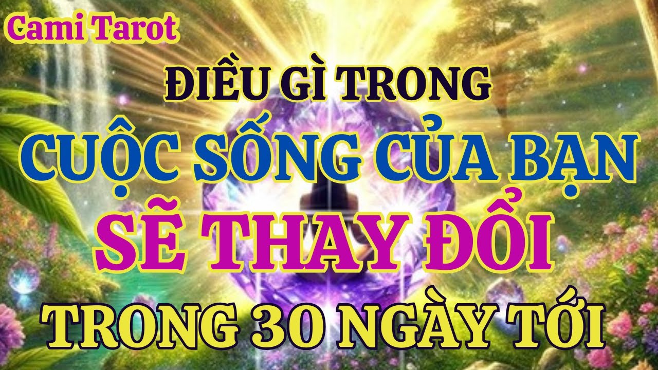 TAROT:  ĐIỀU GÌ TRONG CUỘC SỐNG CỦA BẠN SẼ THAY ĐỔI TRONG VÒNG 1 THÁNG TỚI