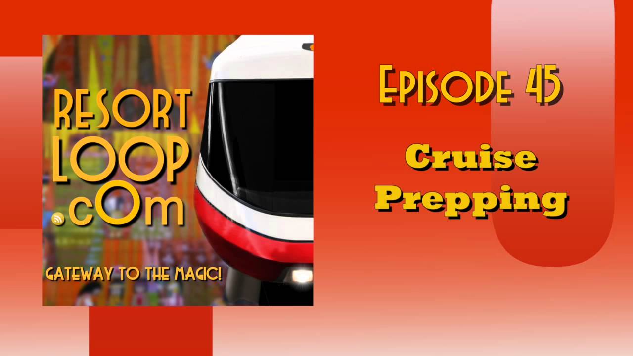 ResortLoop.com Podcast Episode 45 - Cruise Prepping ResortLoop.com Podcast Episode 45 - Cruise Prepping